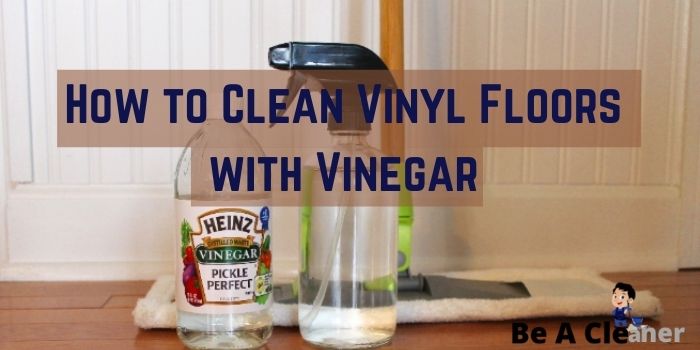 How To Clean Vinyl Floors With Vinegar, What Is The Best Thing To Clean Vinyl Flooring With