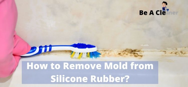 How to Remove Mold from Silicone Rubber