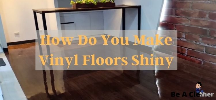 How Do You Make Vinyl Floors Shiny