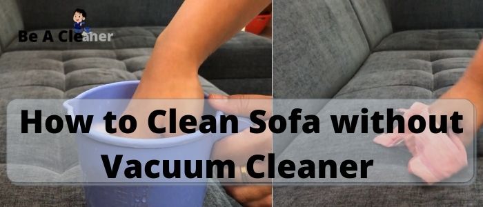 How to Clean Sofa without Vacuum Cleaner