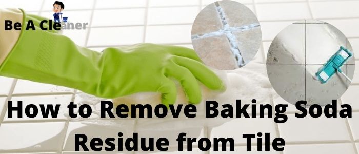 How to Remove Baking Soda Residue from Tile