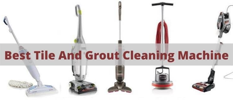 Best Tile And Grout Cleaning Machine, Is There A Machine To Clean Tile Floors