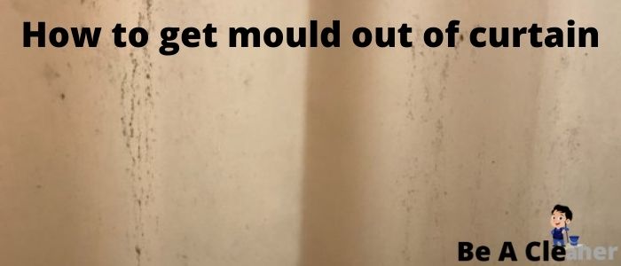 How to get mould out of curtain