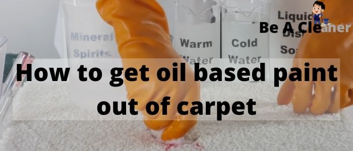 How to get oil based paint out of carpet