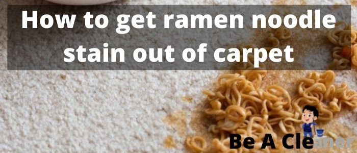 How to get ramen noodle stain out of carpet