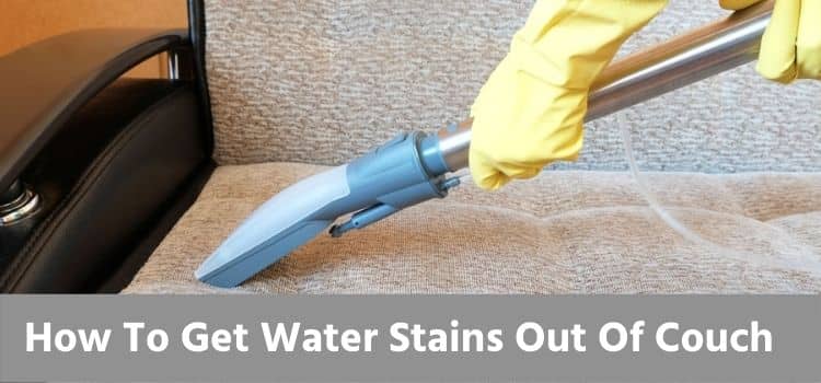 How To Get Water Stains Out Of Couch