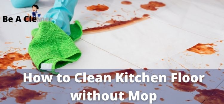 How to Clean Kitchen Floor without Mop