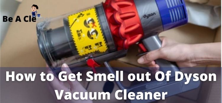 How to get smell out of Dyson vacuum cleaner