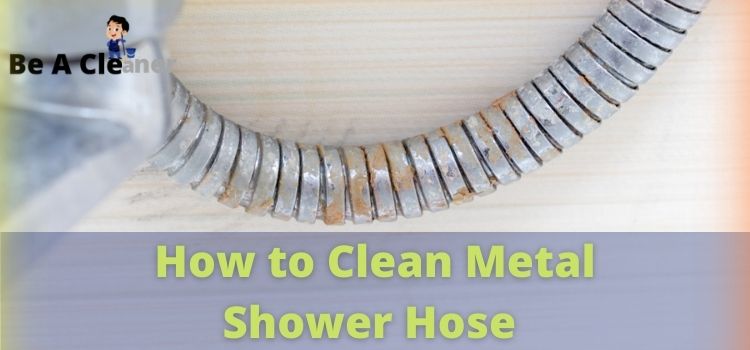 How to Clean Metal Shower Hose