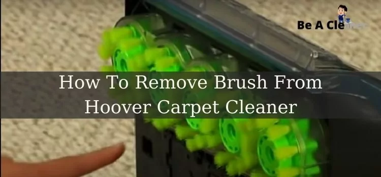 how-to-remove-brush-from-hoover-carpet-cleaner