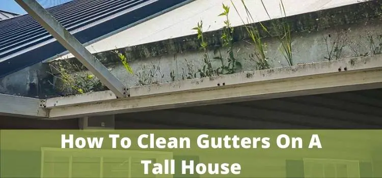 How To Clean Gutters On A Tall House