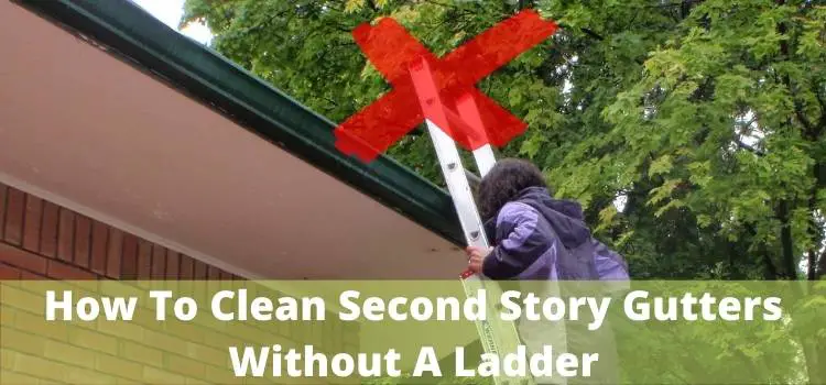 How To Clean Second Story Gutters Without A Ladder