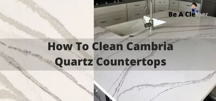 How To Clean Cambria Quartz Countertops