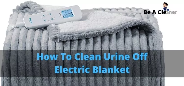 How To Clean Urine Off Electric Blanket