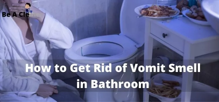 How to get rid of vomit smell in bathroom