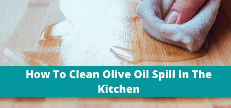How To Clean Olive Oil Spill In The Kitchen
