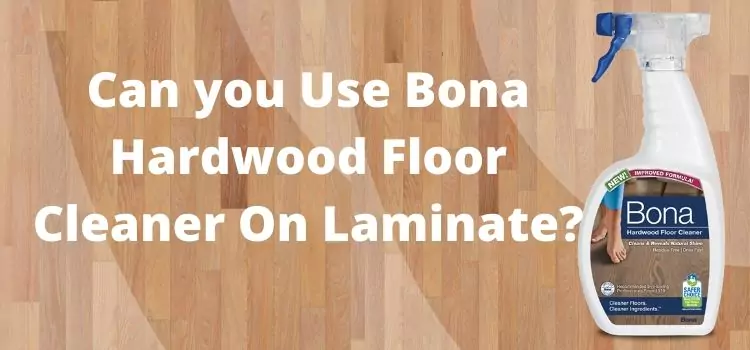 Can you Use Bona Hardwood Floor Cleaner On Laminate