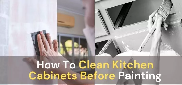How To Clean Kitchen Cabinets Before Painting