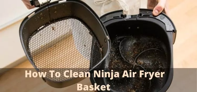 How To Clean Ninja Air Fryer Basket