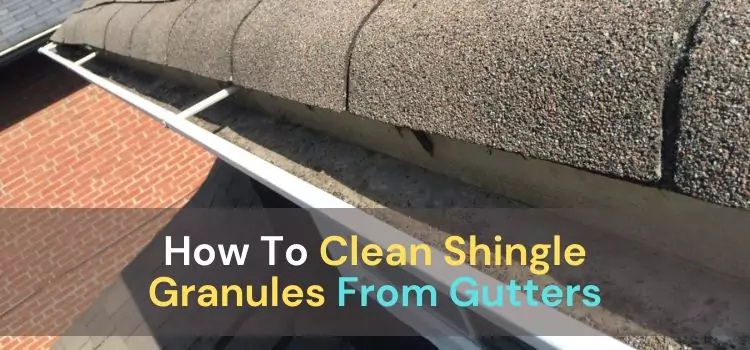 how to clean shingle granules from gutters