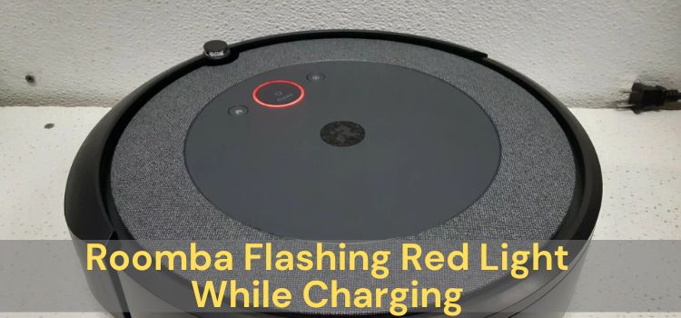 Roomba Flashing Red Light While Charging Quick Fixes!