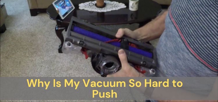 Why Is My Vacuum So Hard to Push