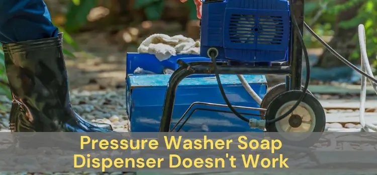 Pressure Washer Soap Dispenser Doesn't Work